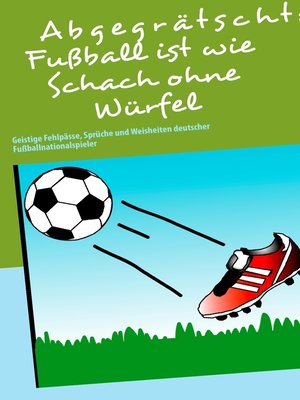 cover image of Abgegrätscht--Fußball ist wie Schach ohne Würfel